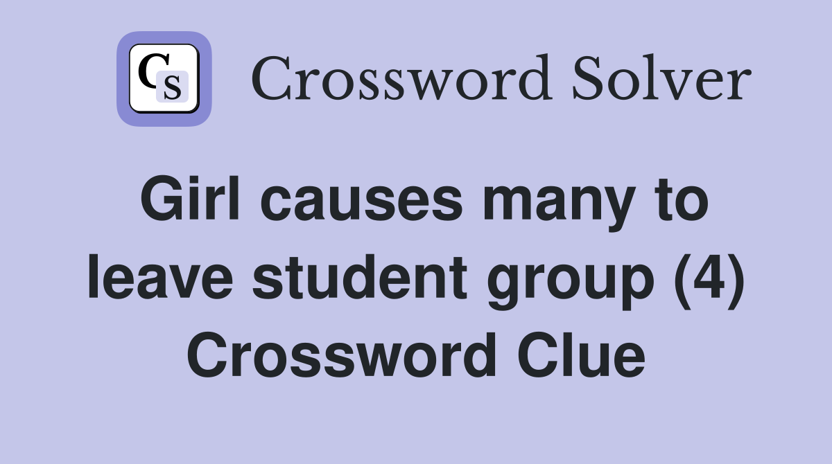Girl causes many to leave student group (4) Crossword Clue Answers